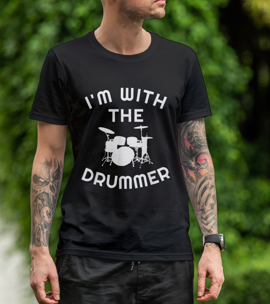 I'M WITH THE DRUMMER Drum Kit Humor T-Shirt