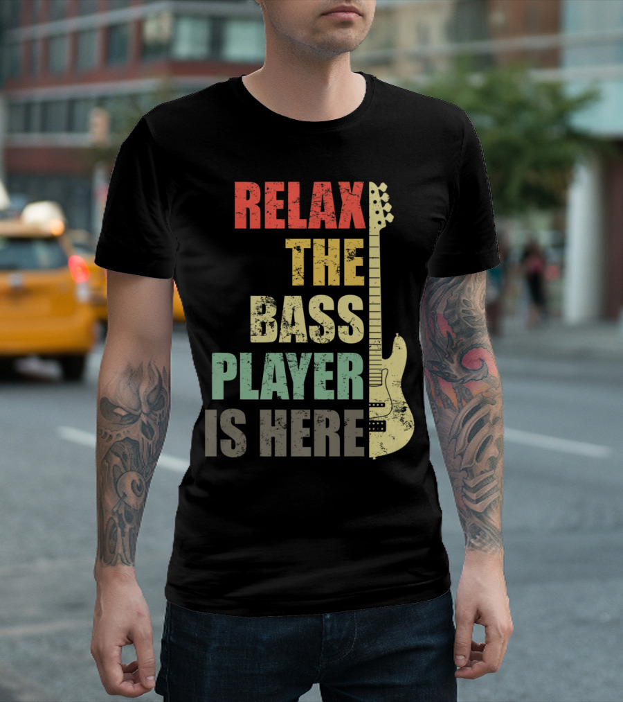 Relax The Bass Player Is Here Guitar Player Funny Bass Guitarist Band T-Shirt