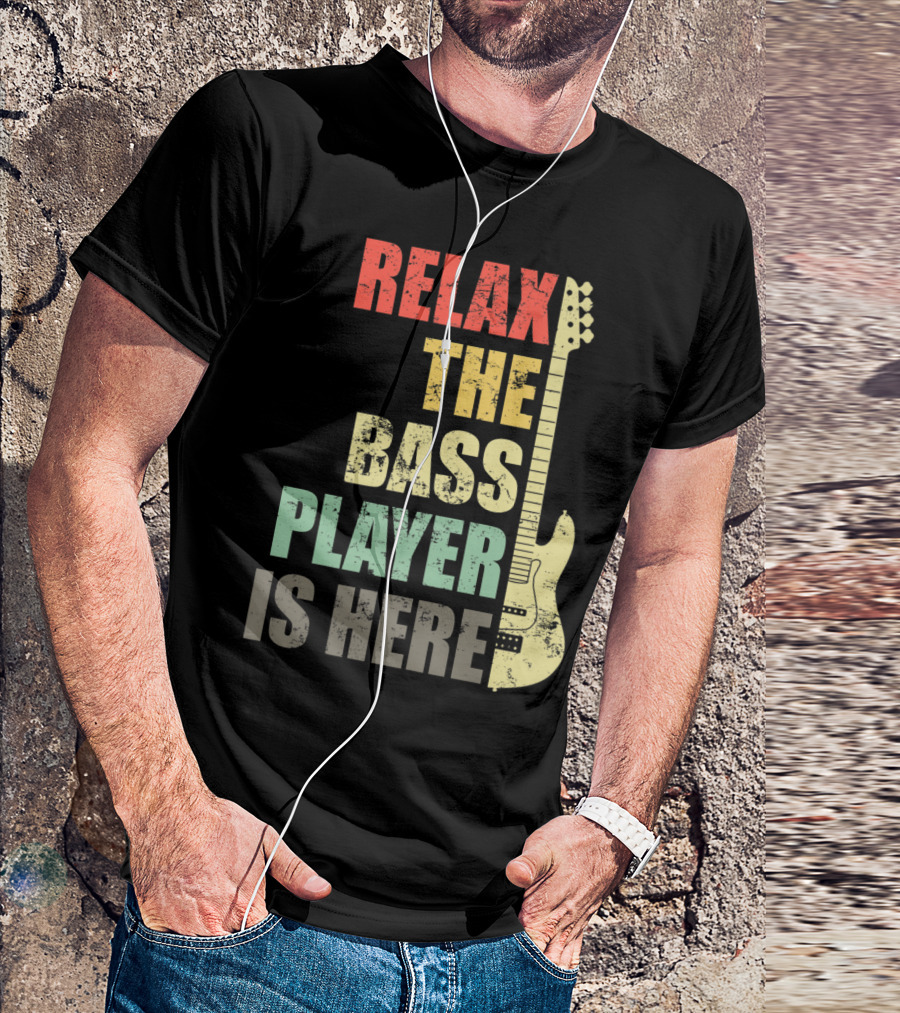 Relax The Bass Player Is Here Guitar Player Funny Bass Guitarist Band T-Shirt