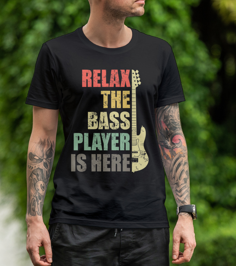 Relax The Bass Player Is Here Guitar Player Funny Bass Guitarist Band T-Shirt