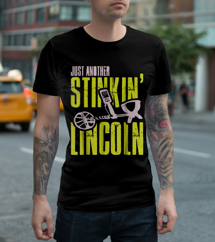 Just Another Stinkin Lincoln Metal Detecting T-Shirt