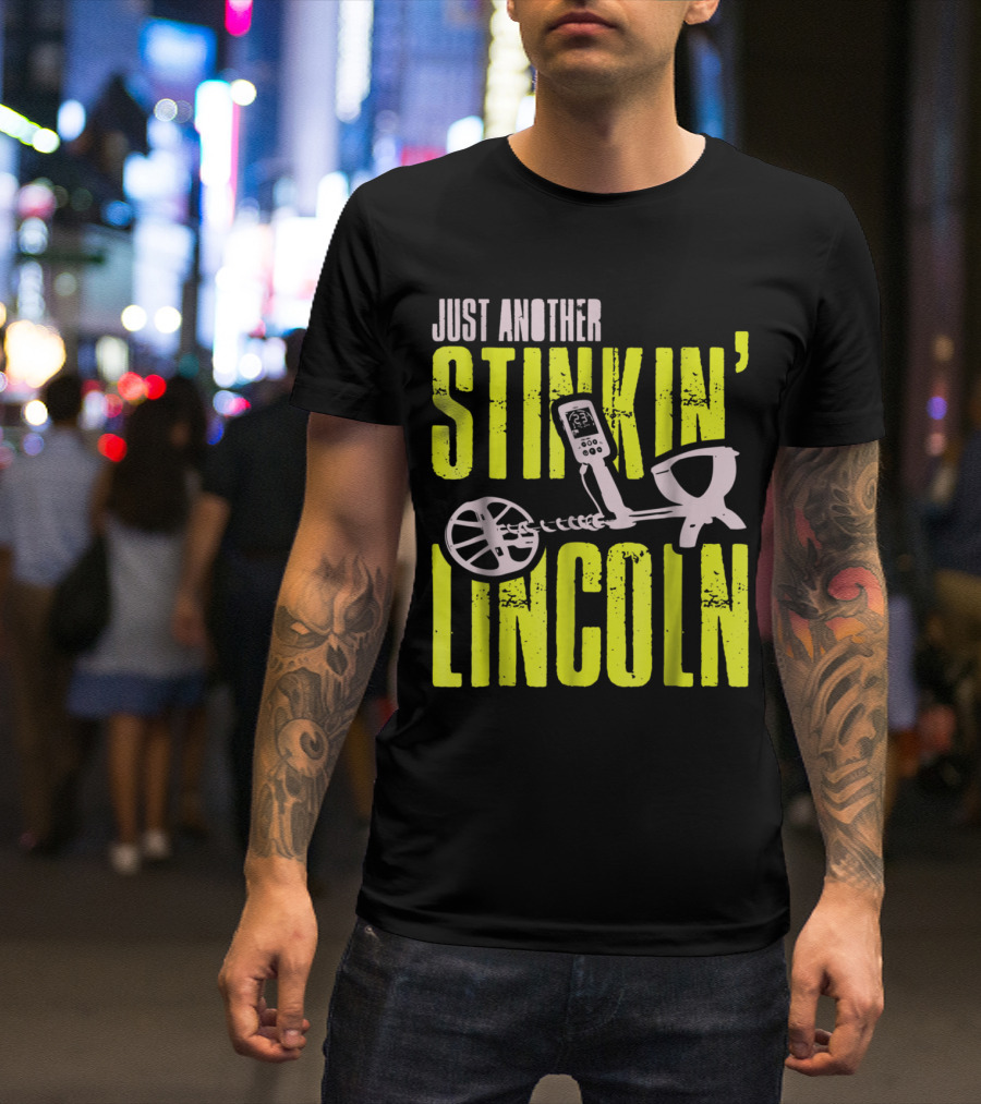 Just Another Stinkin Lincoln Metal Detecting T-Shirt