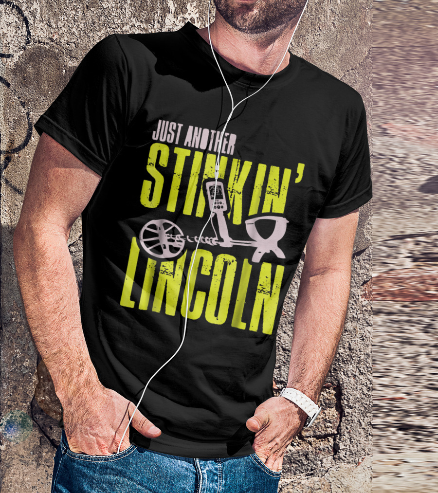 Just Another Stinkin Lincoln Metal Detecting T-Shirt