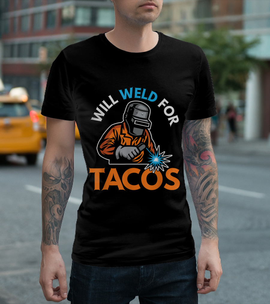 Will Weld For Tacos Welder Welding Funny Welders T-Shirt