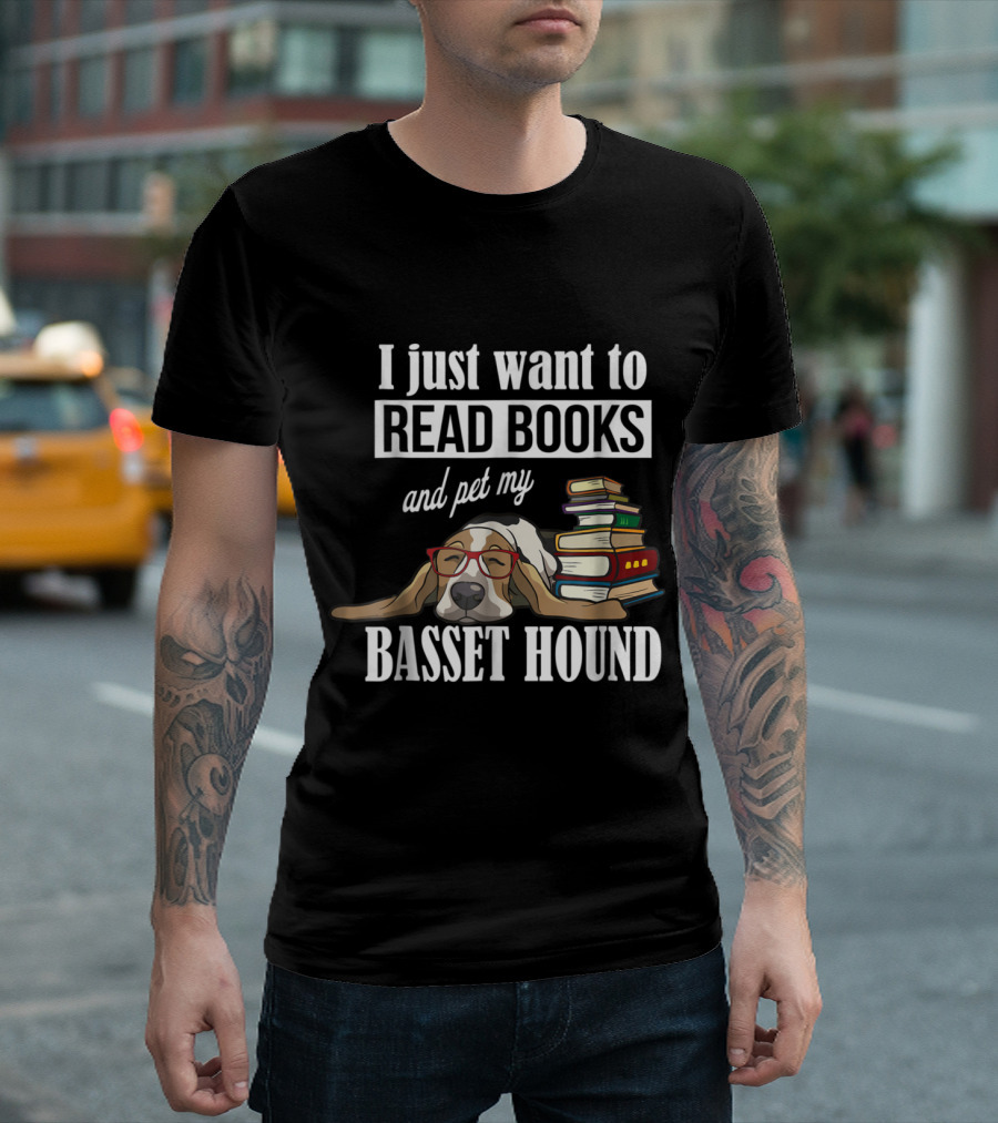 I Just Want To Read Books And Pet My Basset Hound T-Shirt