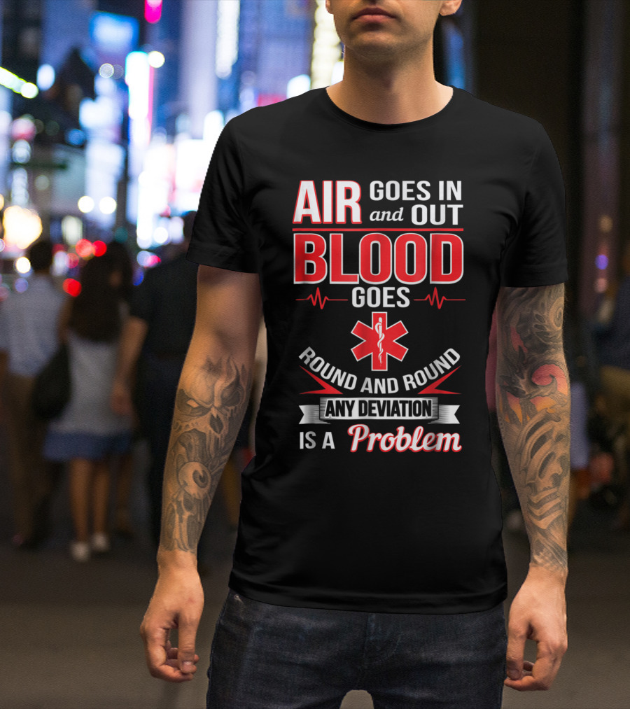 Air Goes In And Out Blood Goes Round EMT Funny First Responder Paramedic EMS T-Shirt