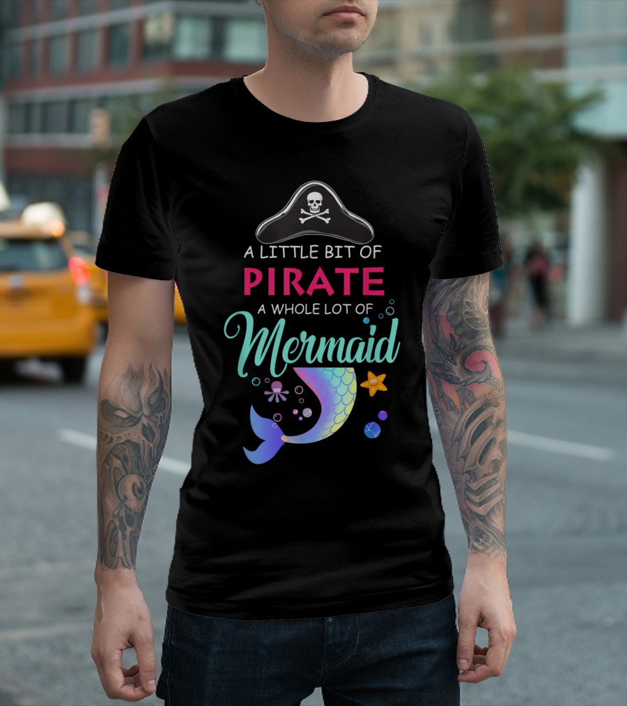 A Little Bit of Pirate A Whole Lot of Mermaid Funny Birthday Mermaid Outfits For Daughter Girls T-Shirt