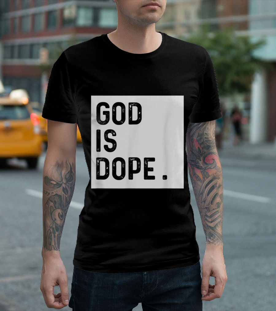 God Is Dope Funny Christian Faith Believer T-Shirt