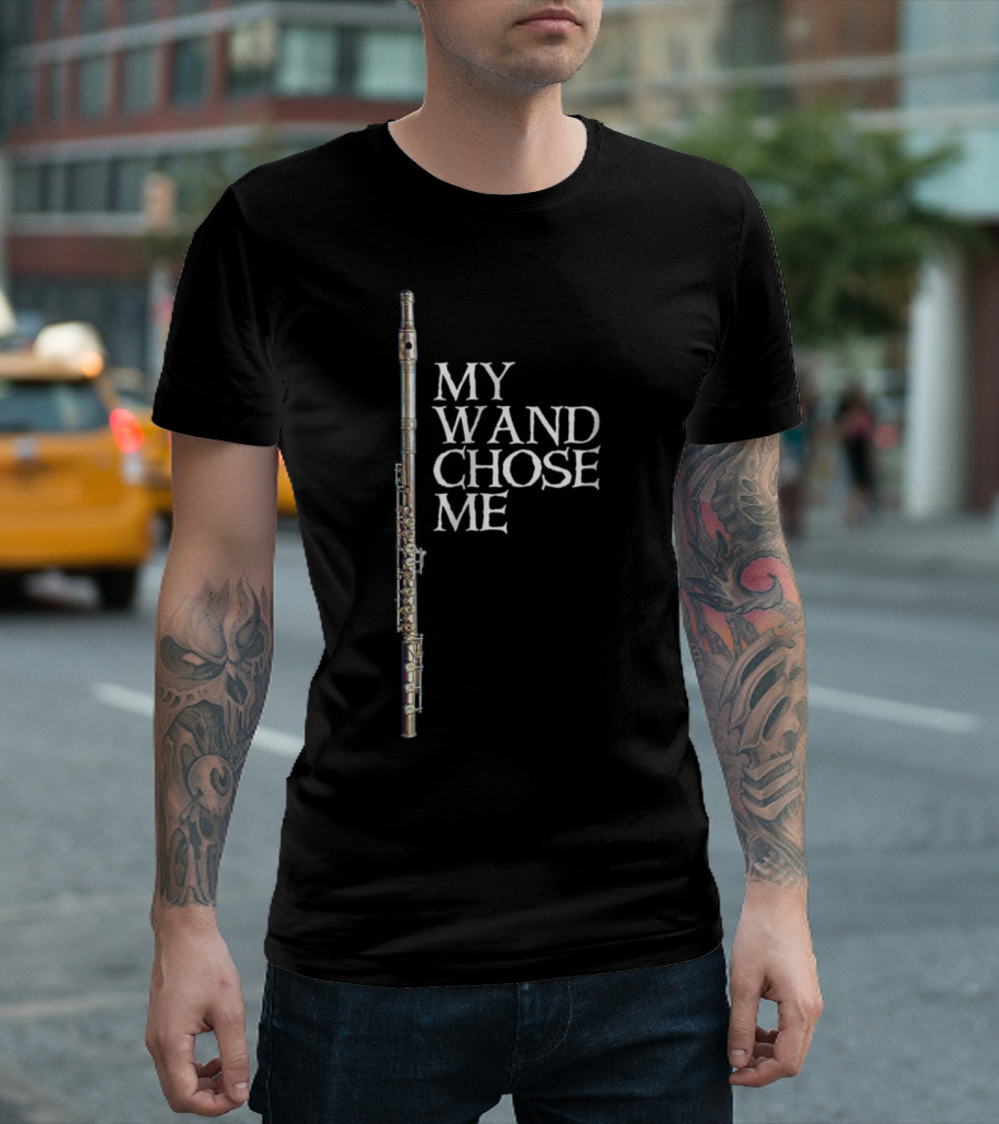 My Wand Chose Me Flute Player Musical Humor T-Shirt