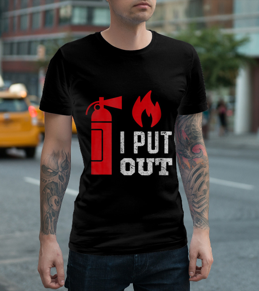 Funny I Put Out Fireman Fire Extinguisher Flame T-Shirt