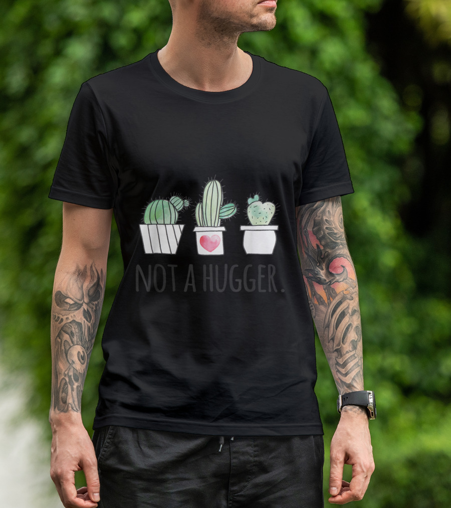 Not A Hugger Funny Succulent Cactus Gardeners No Hugs T-Shirt