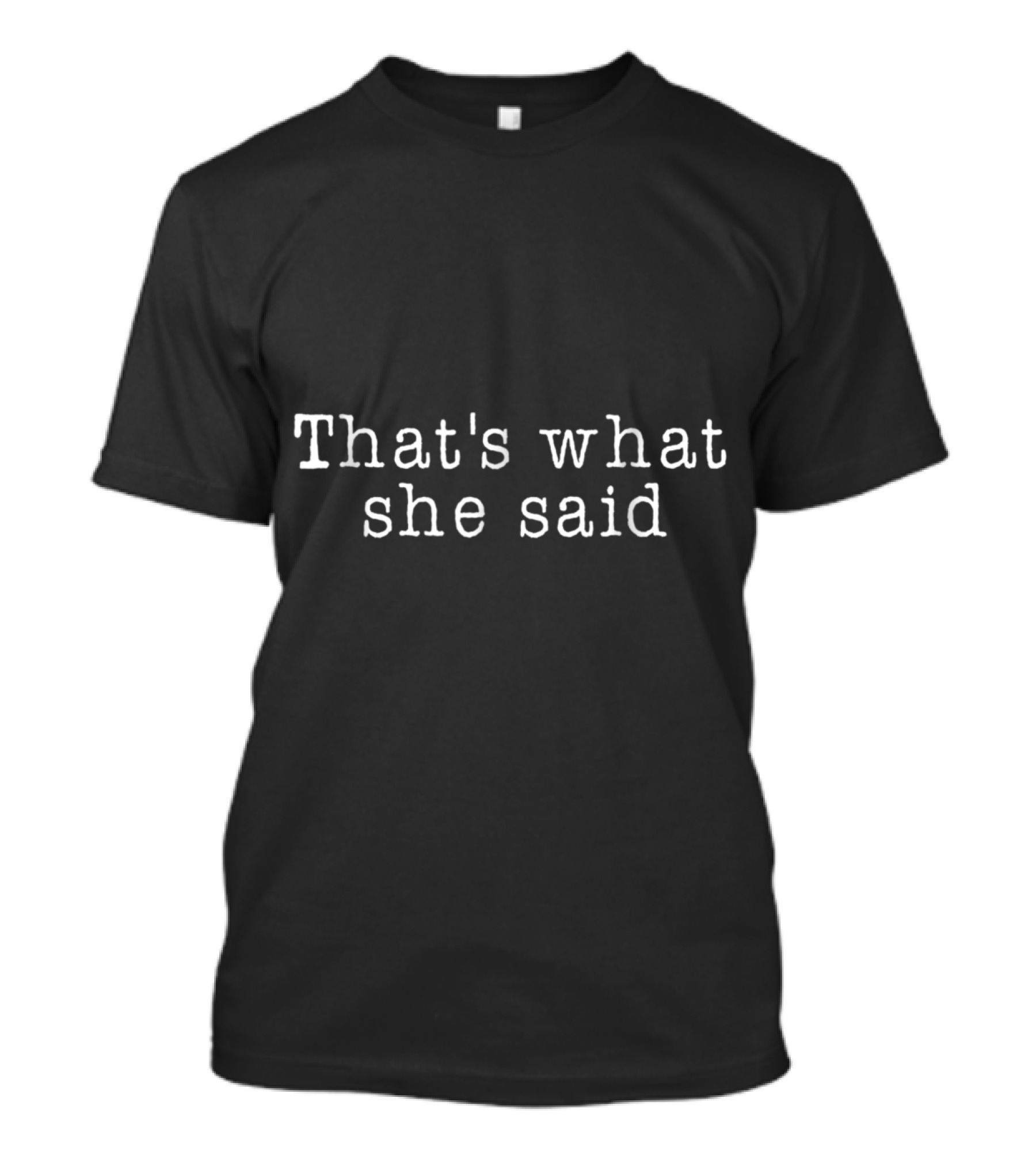 That's What She Said Quote Black T-Shirt