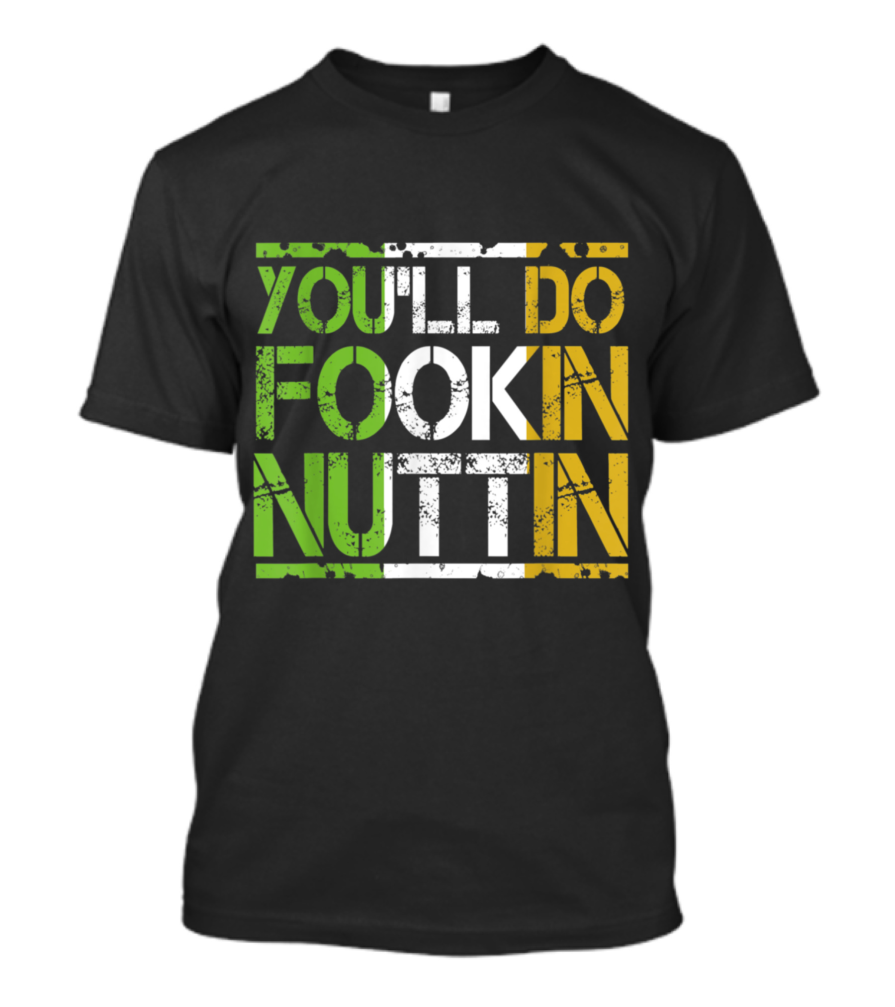 You'll Do Fookin Nuttin MMA Boxing Irish Flag Colors T-Shirt