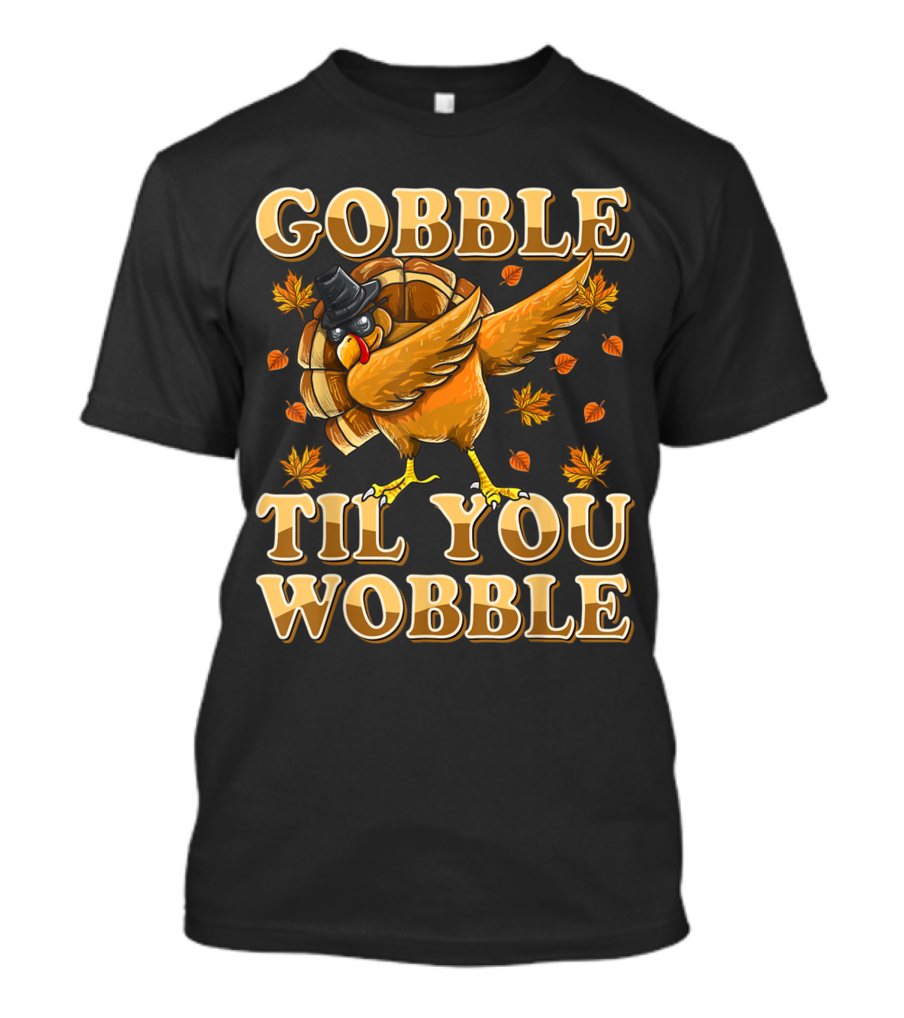 Gobble Til You Wobble Dabbing Turkey With Hat And Autumn Leaves T-Shirt