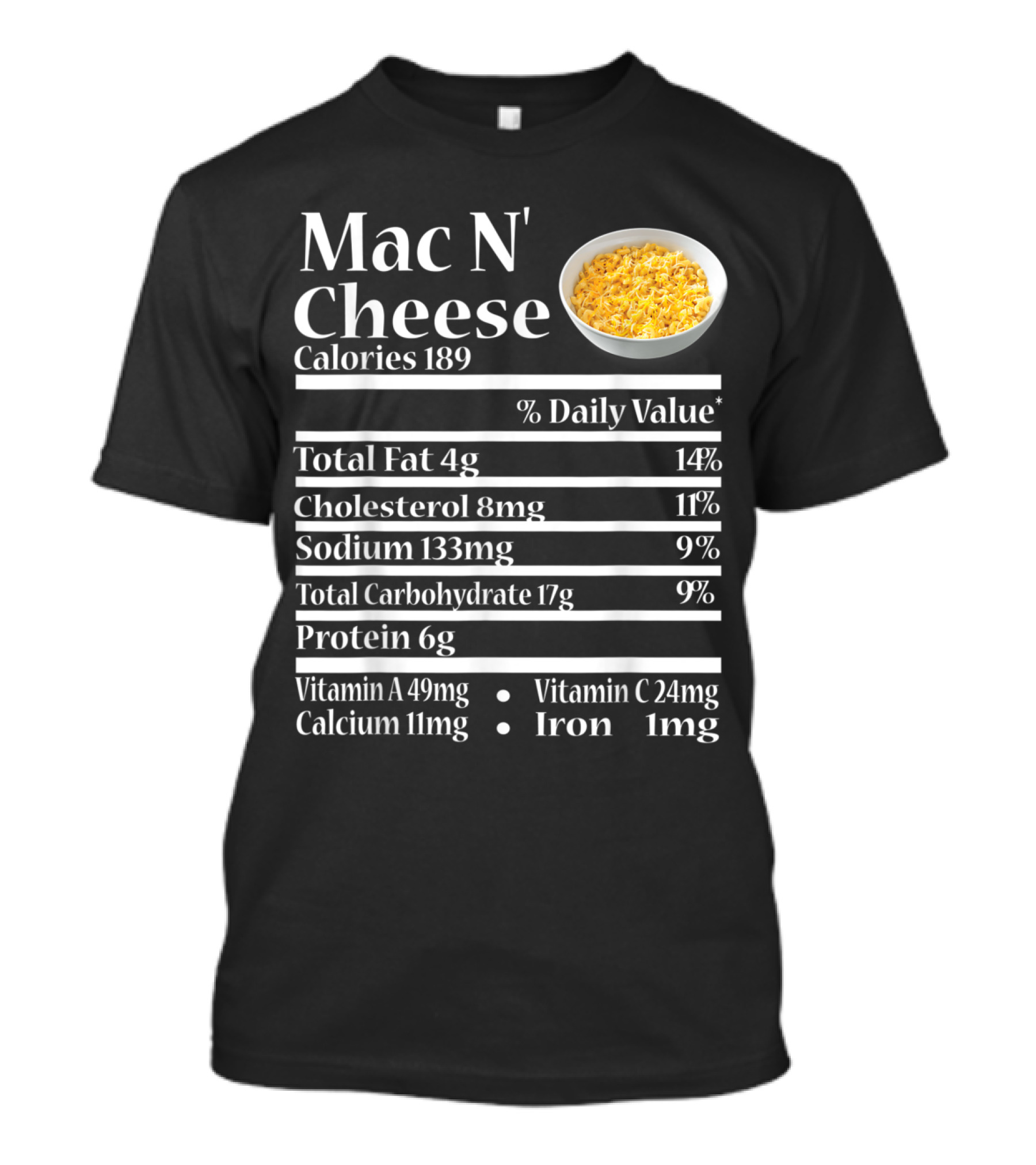 Mac N' Cheese Nutrition Facts Calories Total Fat Cholesterol Sodium Carbohydrate Protein Vitamin Calcium Iron T-Shirt