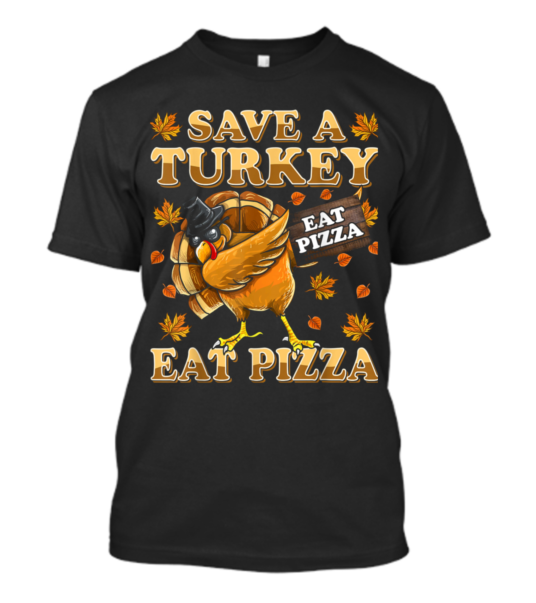 Save A Turkey Eat Pizza Thanksgiving Kids Adult Vegan Eat Pizza T-Shirt