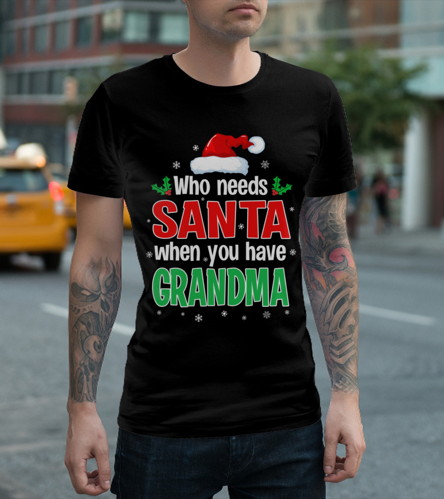 Who Needs Santa When You Have Grandma Santa Hat Holly Snowflakes T-Shirt