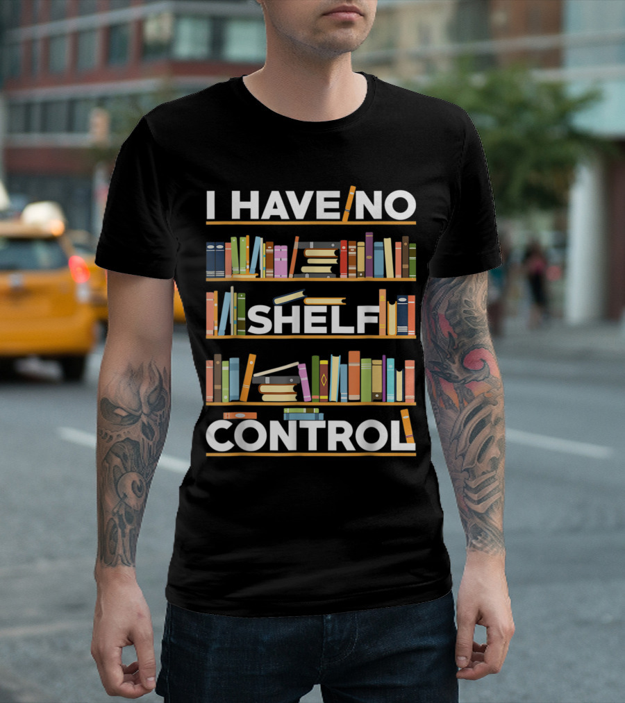 I Have No Shelf Control Bookshelf Humor T-Shirt