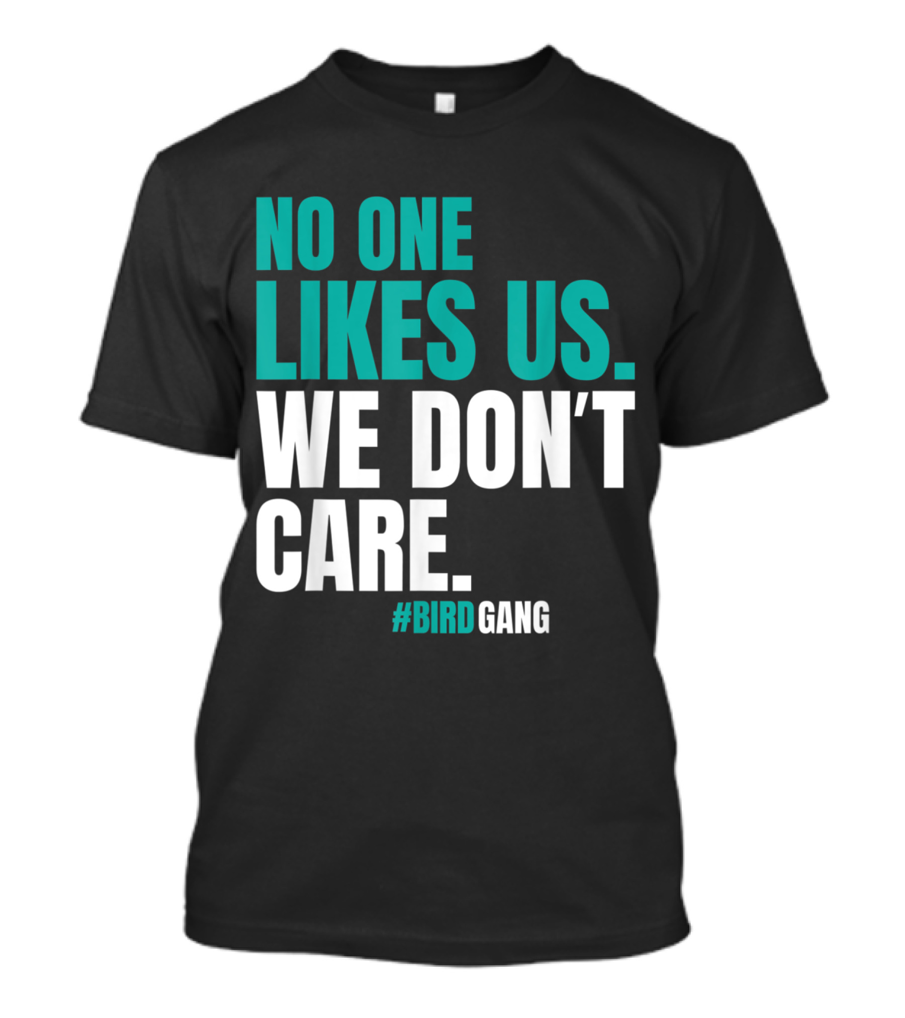 No One Likes Us We Don't Care #BirdGang Philly T-Shirt