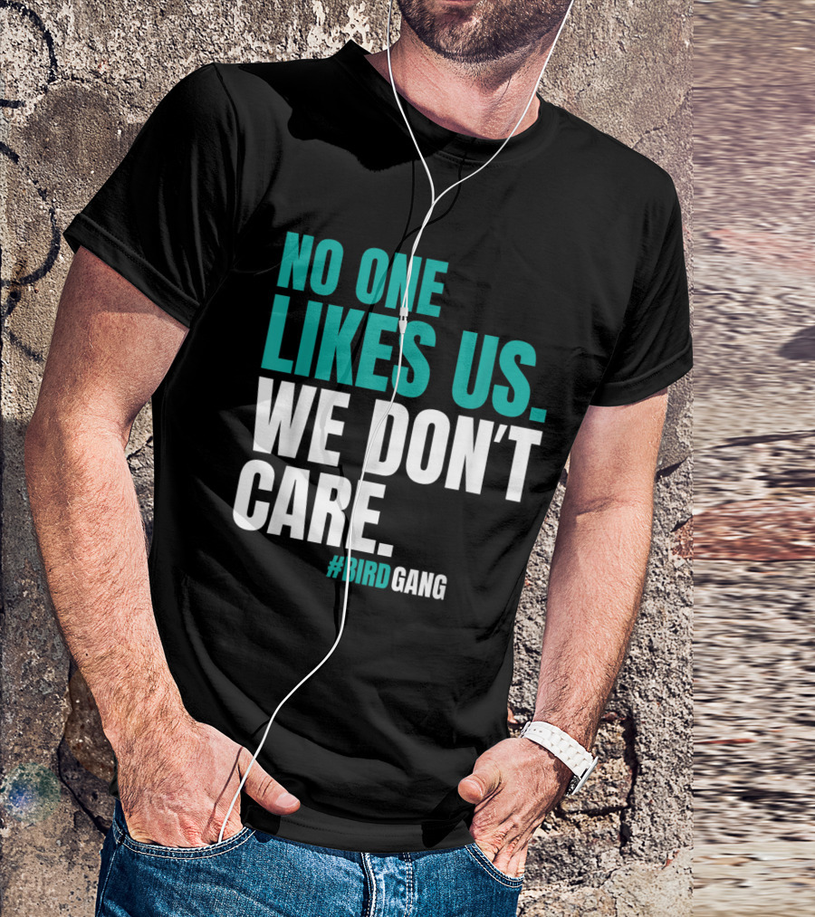 No One Likes Us We Don't Care #BirdGang Philly T-Shirt