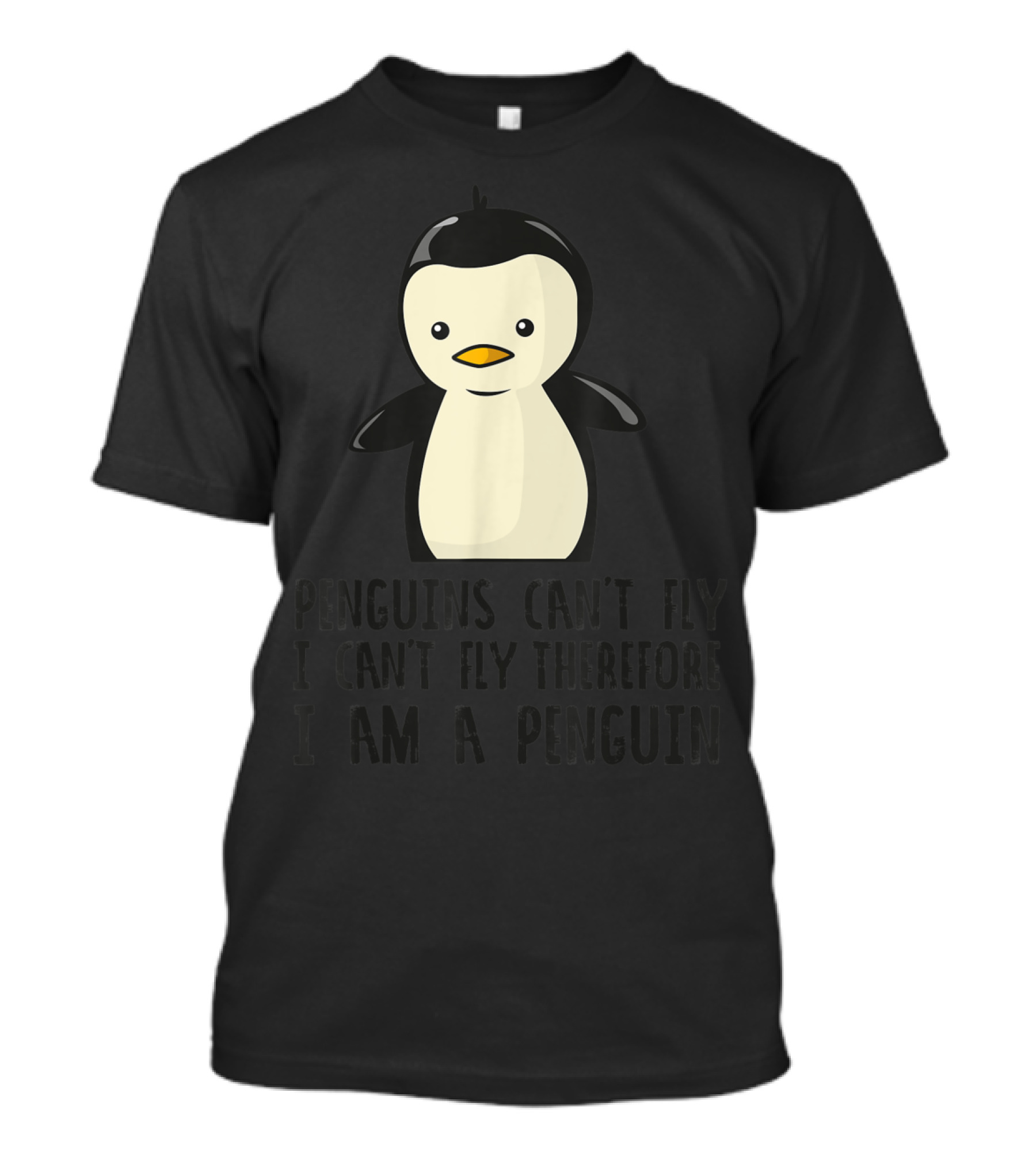 Penguins Can't Fly I Can't Fly Therefore I Am A Penguin Funny Animal T-Shirt