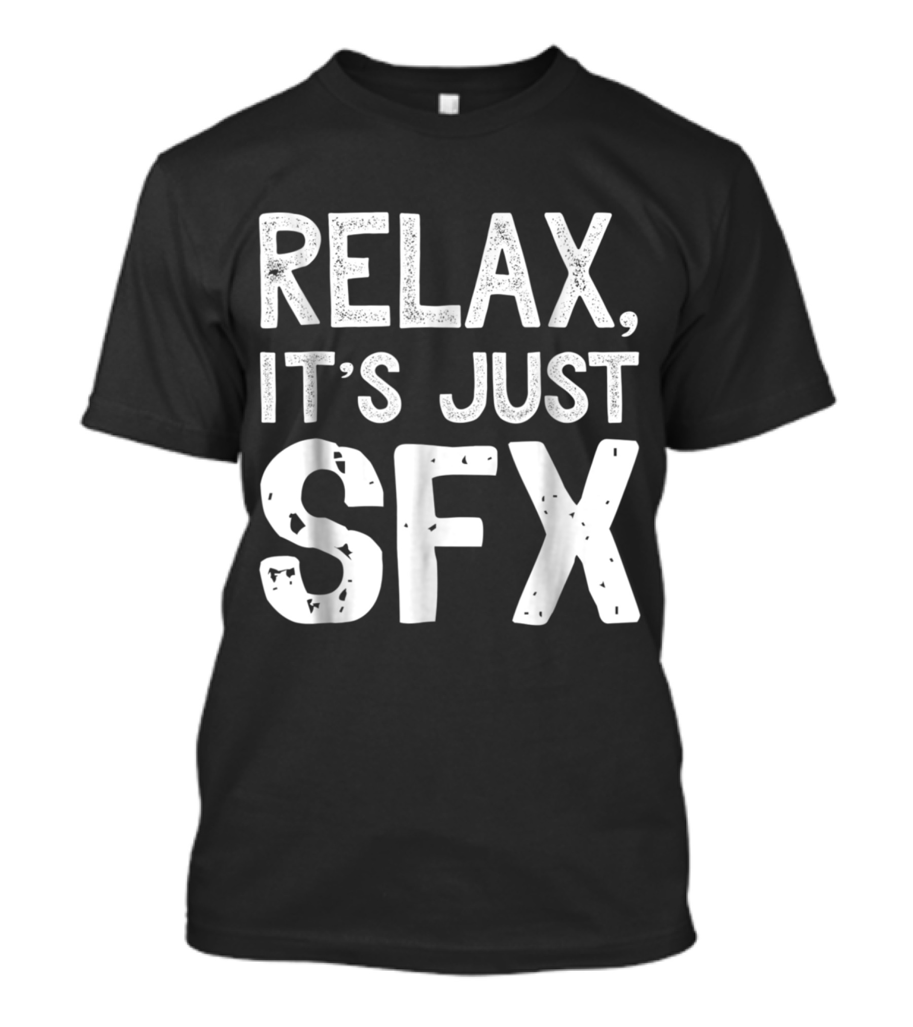 RELAX IT'S JUST SFX Special Effects Emphasis T-Shirt
