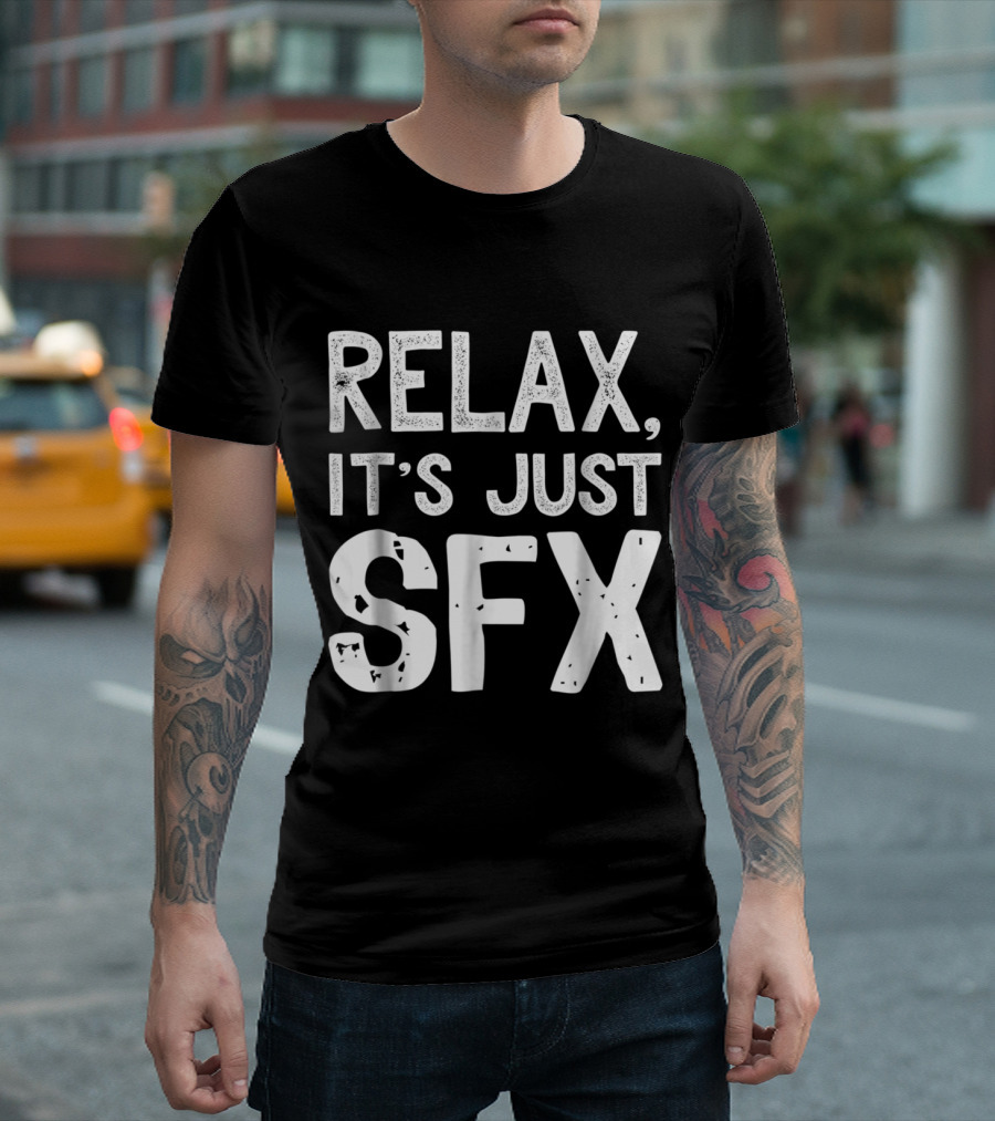 RELAX IT'S JUST SFX Special Effects Emphasis T-Shirt