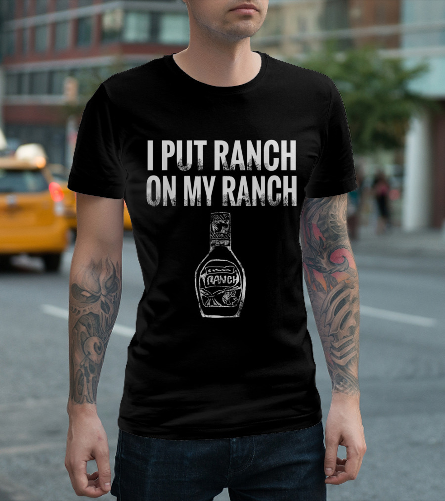 Vintage I Put Ranch On My Ranch Bottle T-Shirt