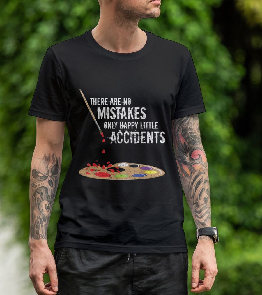 There Are No Mistakes Only Happy Little Accidents Paint Palette And Brush T-Shirt
