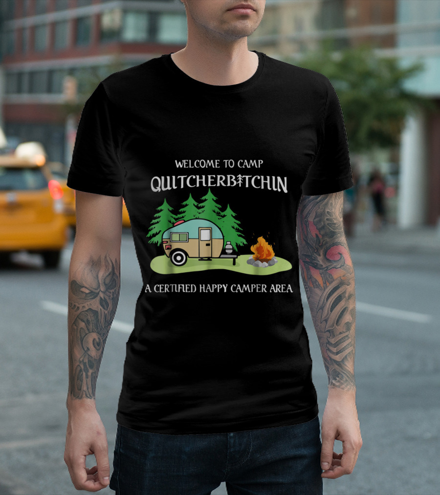 Welcome to Camp Quitcherbitchin A Certified Happy Camper Area with Caravan and Campfire T-Shirt