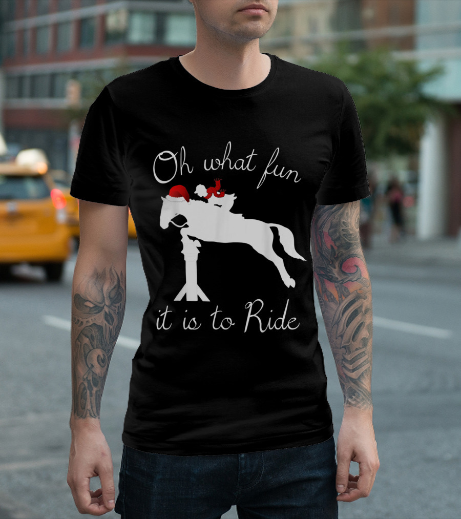 Oh What Fun It Is To Ride Christmas Horse Holiday Riding T-Shirt