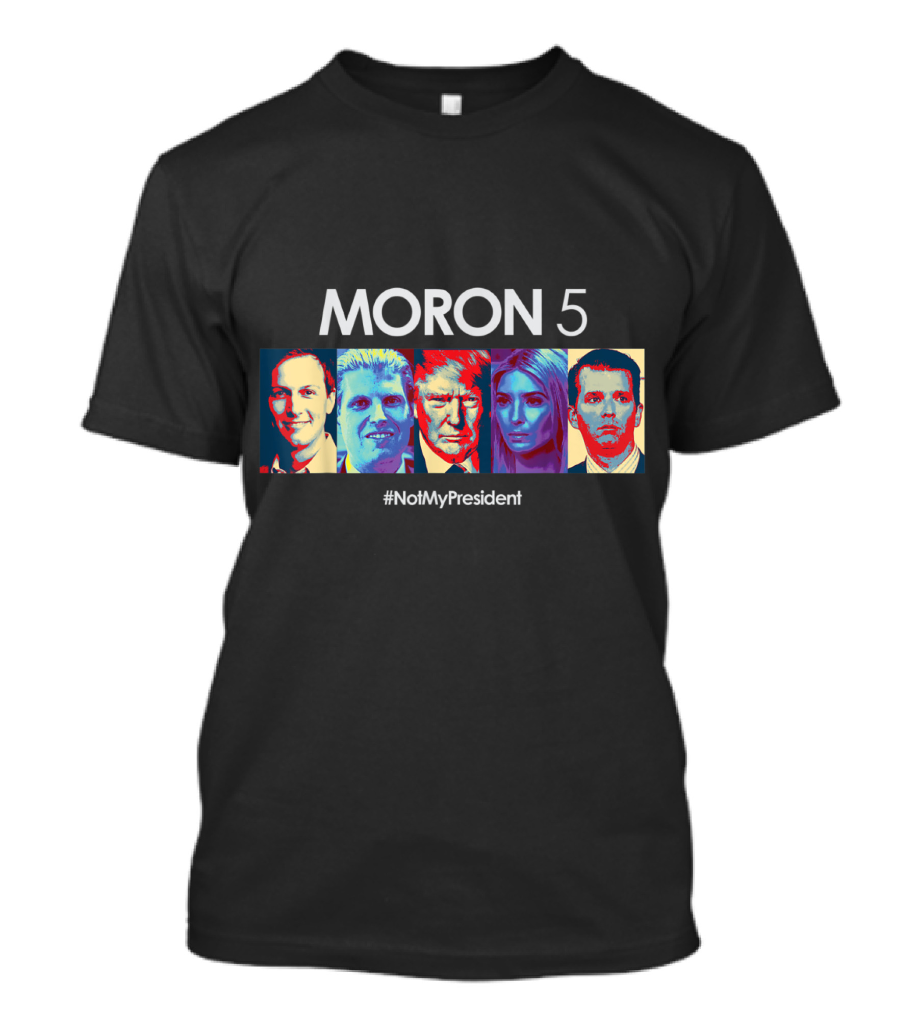 Moron 5 Anti Trump NotMyPresident Political Democrat T-Shirt