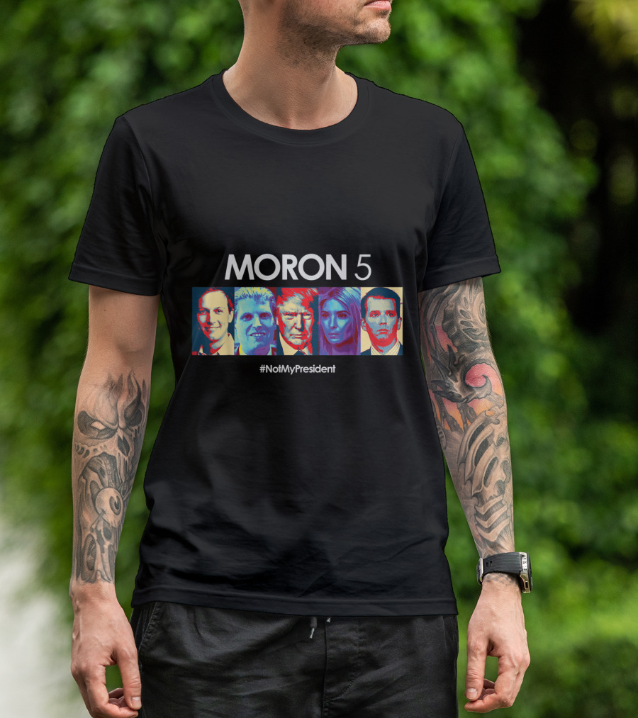 Moron 5 Anti Trump NotMyPresident Political Democrat T-Shirt
