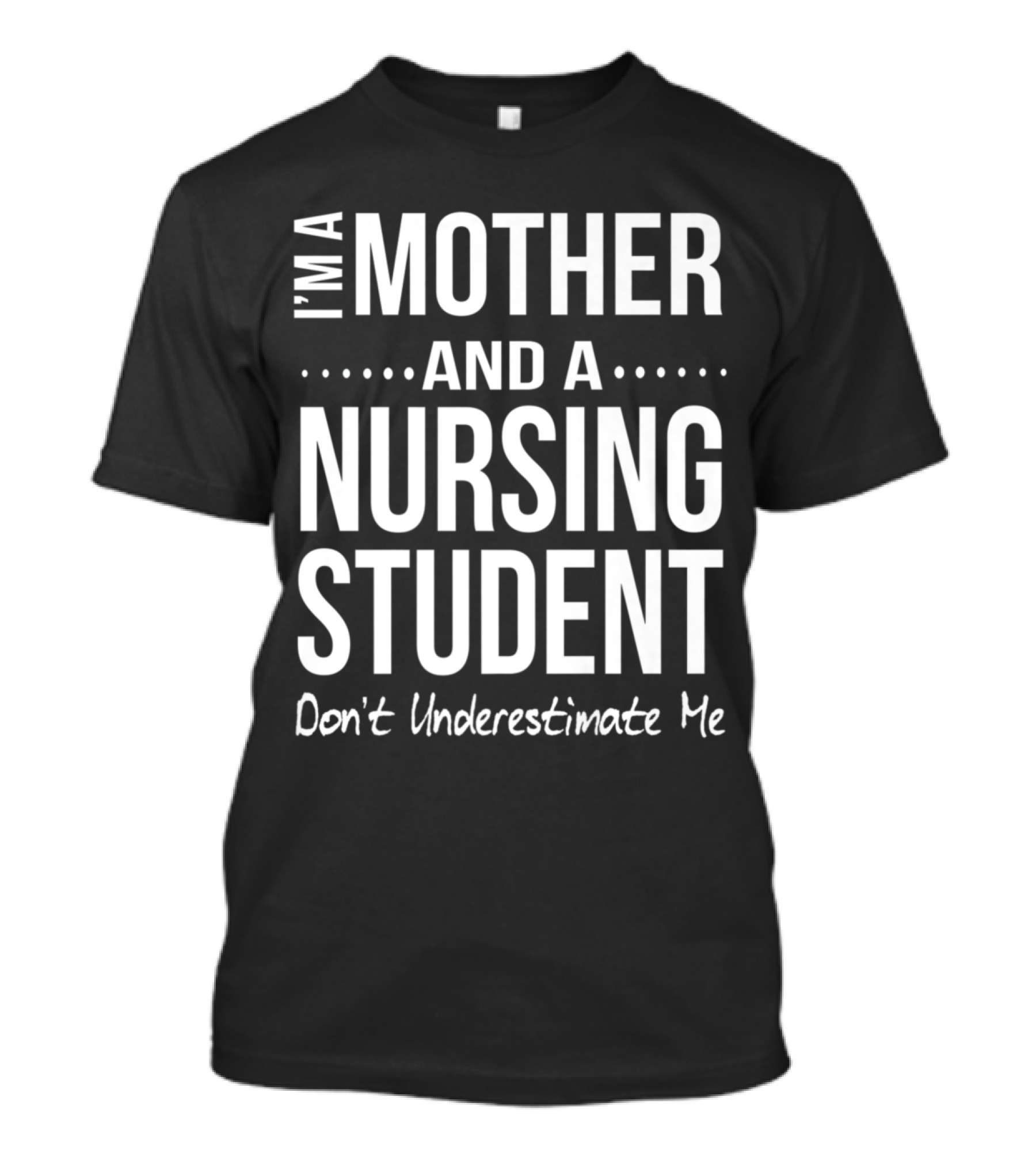 I'm A Mother And A Nursing Student Don't Underestimate Me T-Shirt