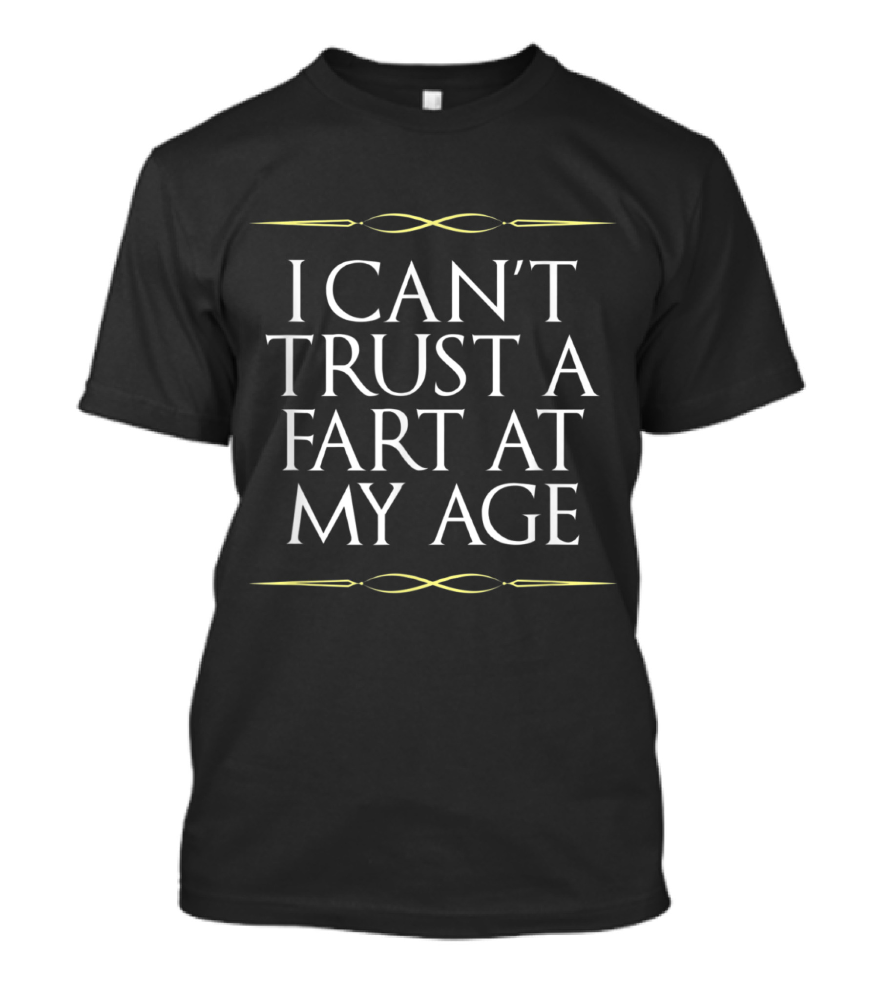 I Can't Trust A Fart At My Age Birthday Gag T-Shirt
