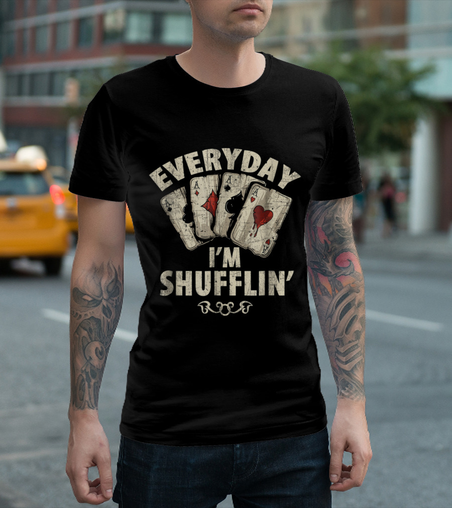 Everyday I'm Shufflin' Casino Dealer Poker Dealer T-Shirt