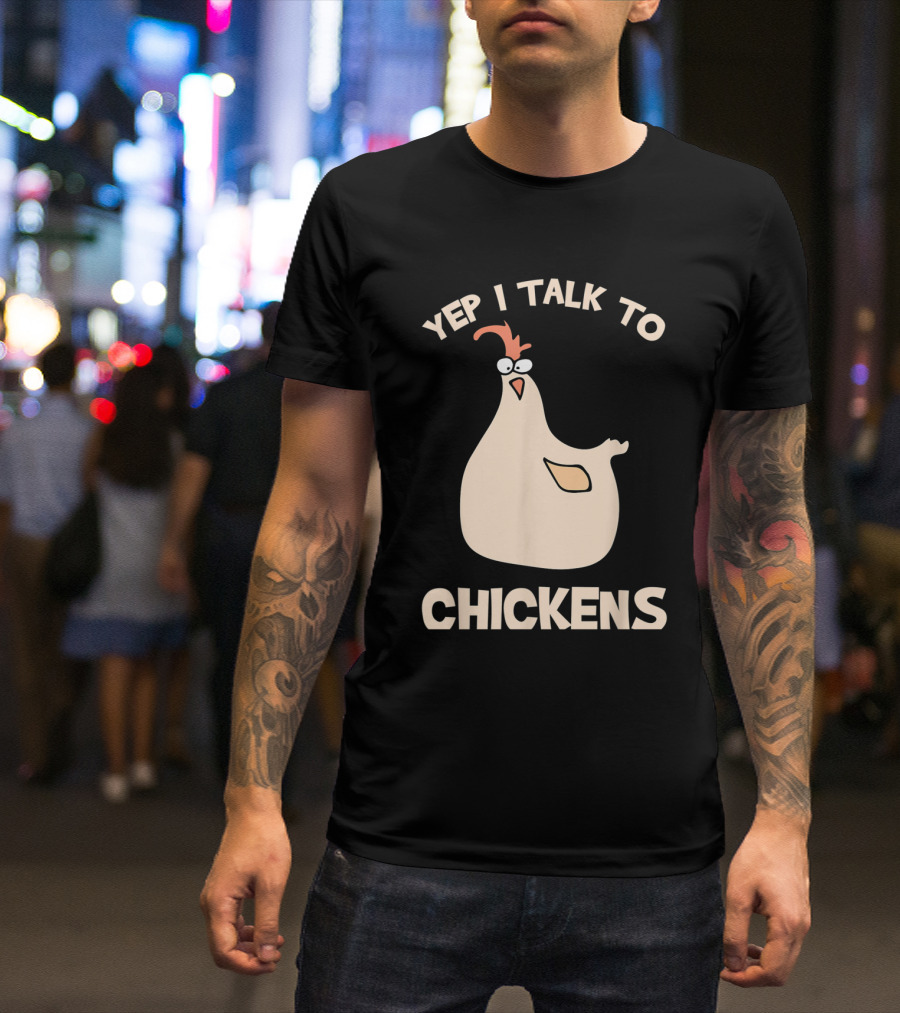 Yep I Talk To Chickens Funny Cartoon Chicken T-Shirt