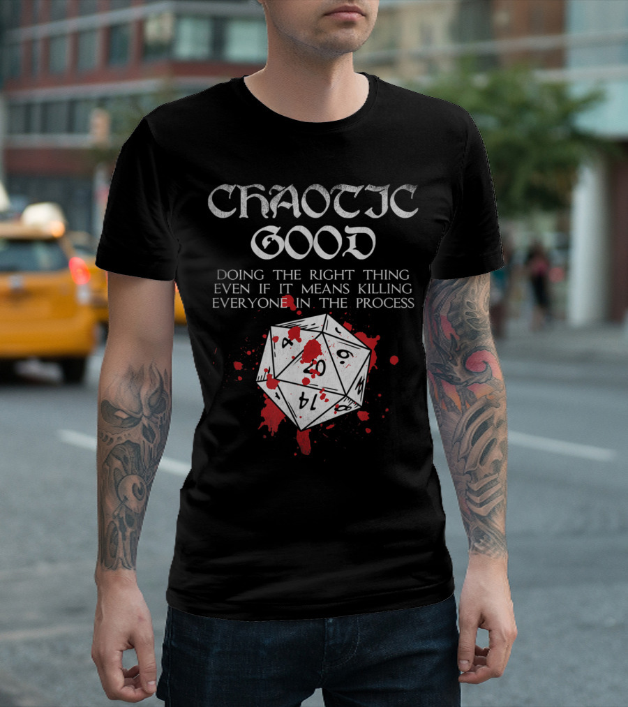 Chaotic Good D20 Doing the Right Thing Even If It Means Killing Everyone in the Process T-Shirt
