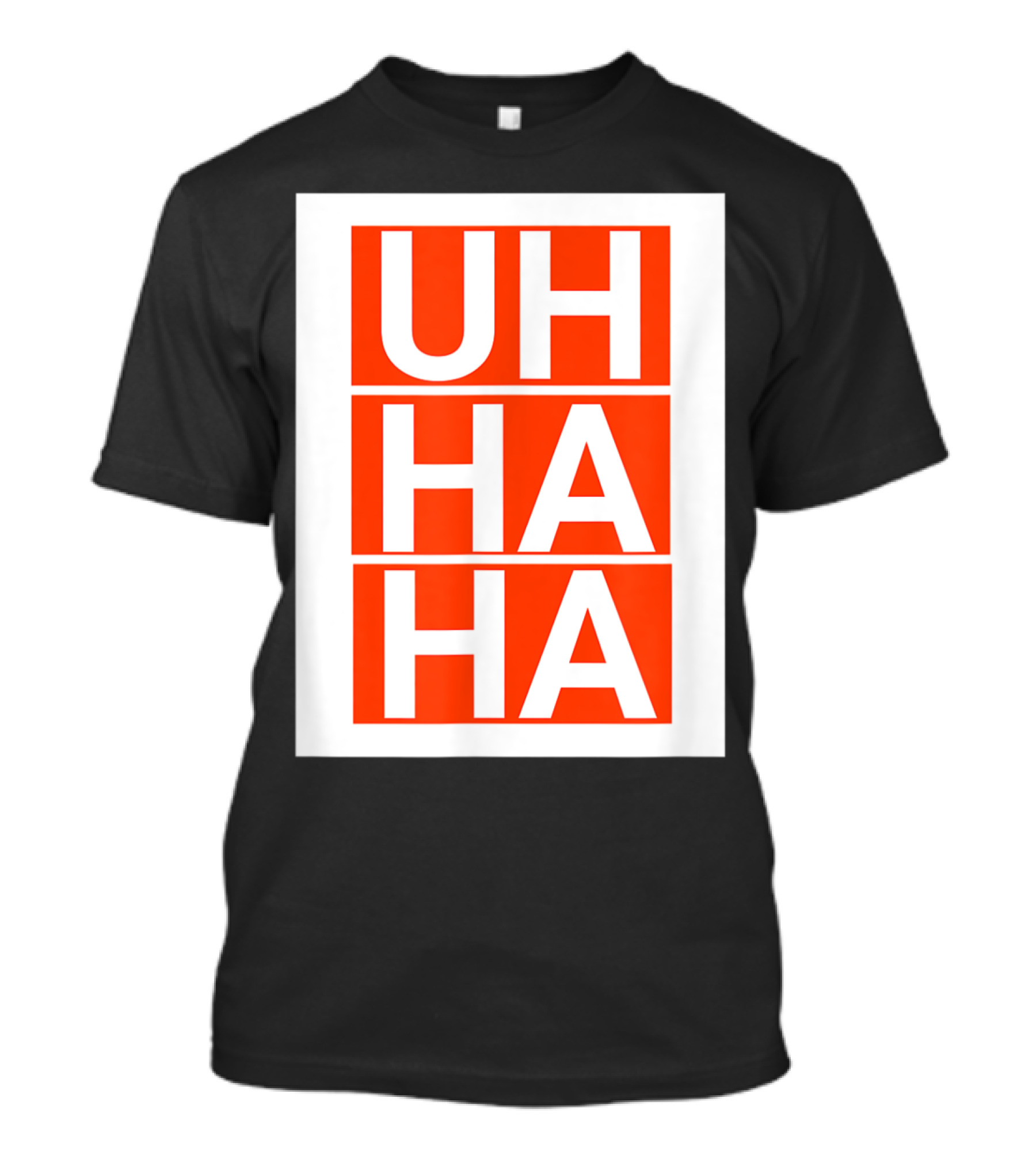 UH HA HA T-Shirt