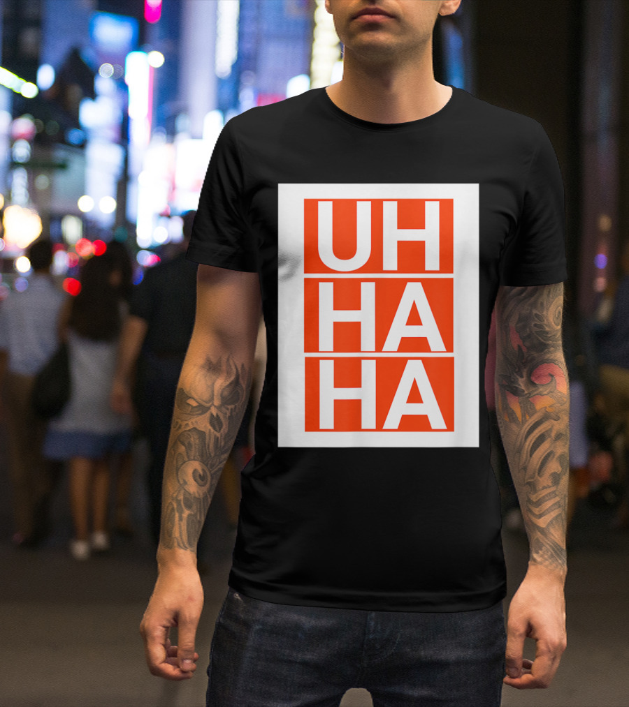 UH HA HA T-Shirt