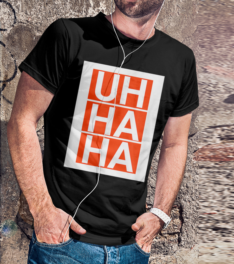 UH HA HA T-Shirt