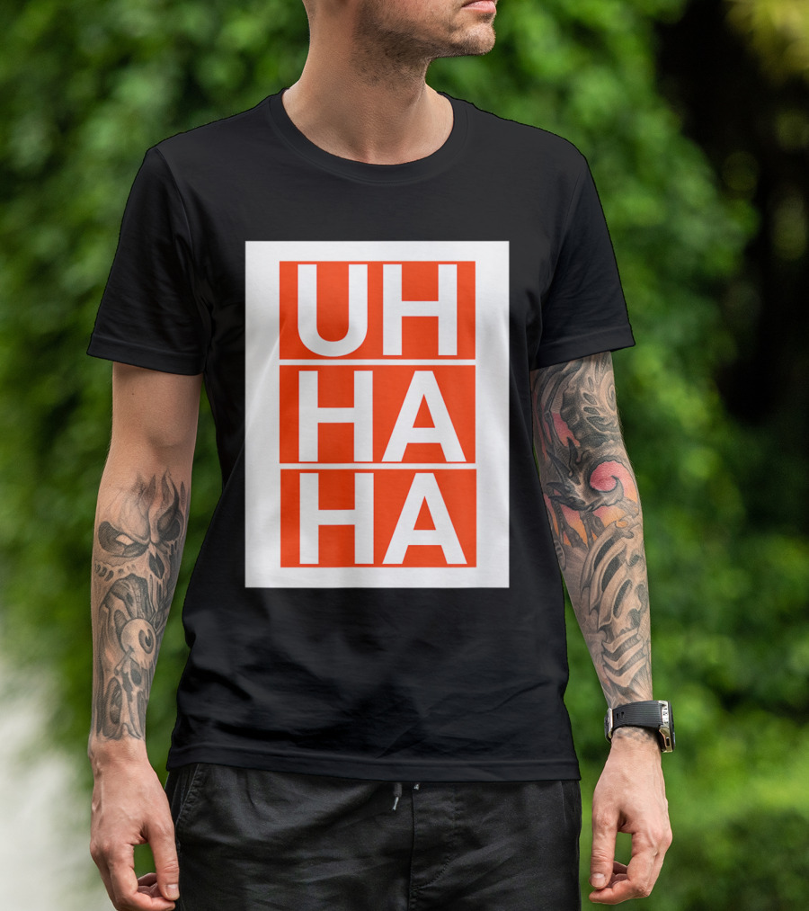 UH HA HA T-Shirt