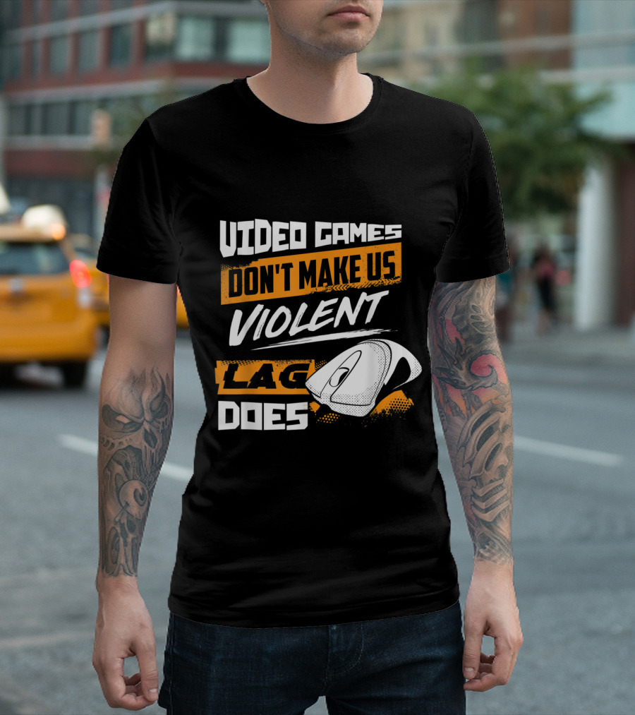 Video Games Don't Make Us Violent Lag Does Gaming With Mouse T-Shirt