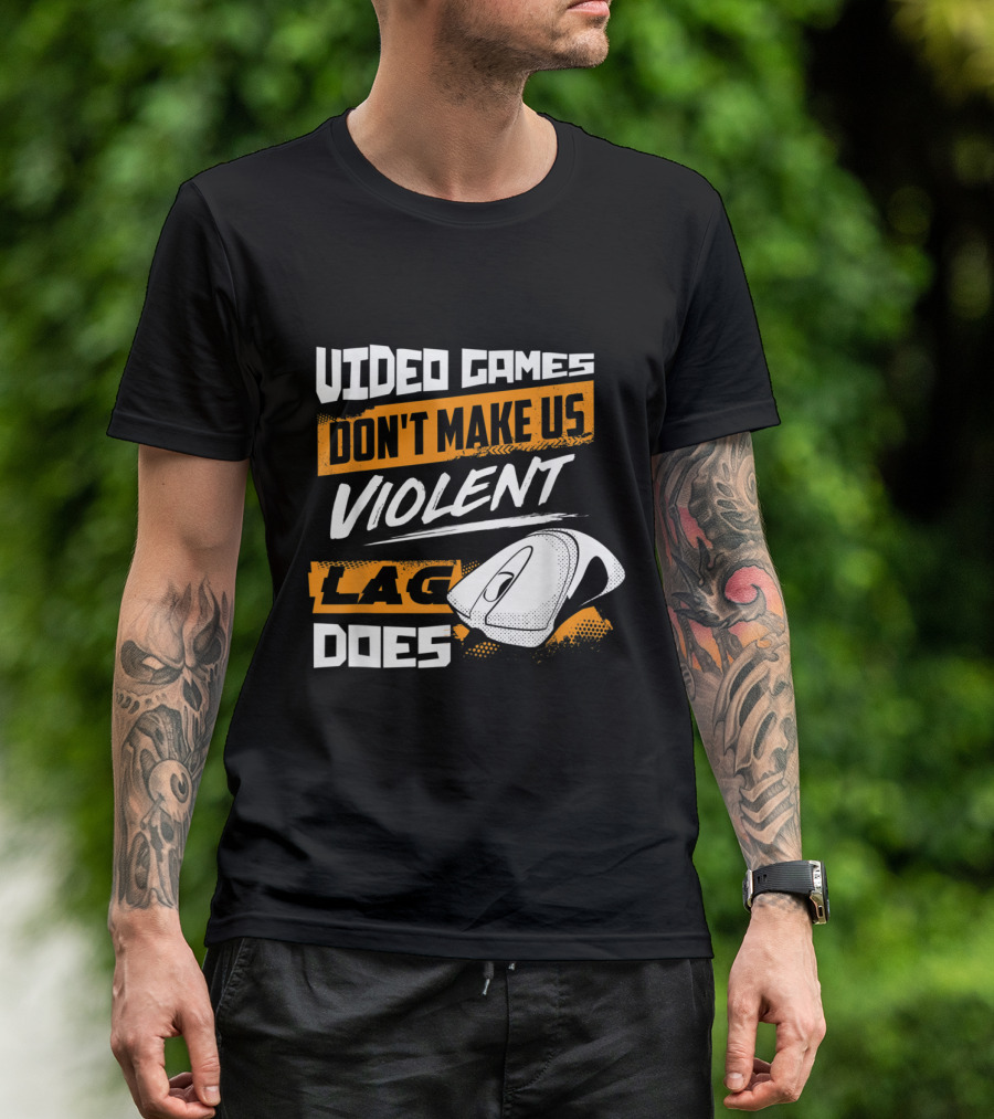 Video Games Don't Make Us Violent Lag Does Gaming With Mouse T-Shirt