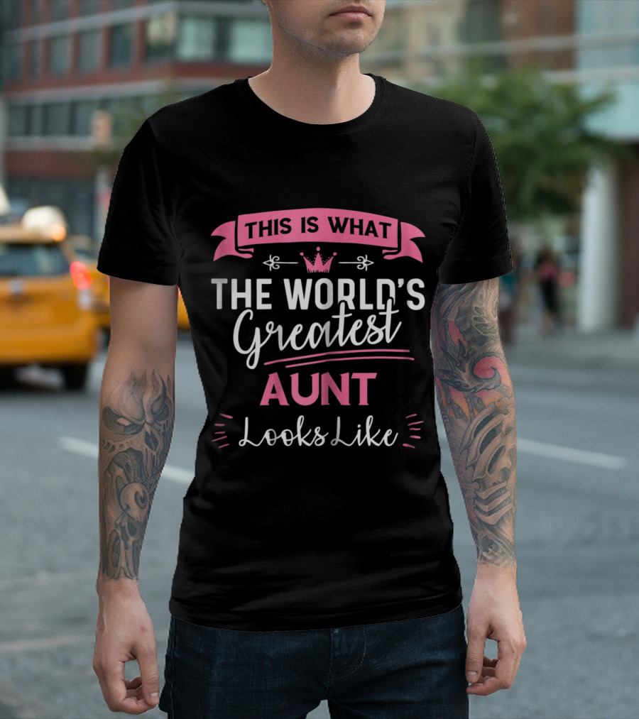 This Is What The World's Greatest Aunt Looks Like T-Shirt