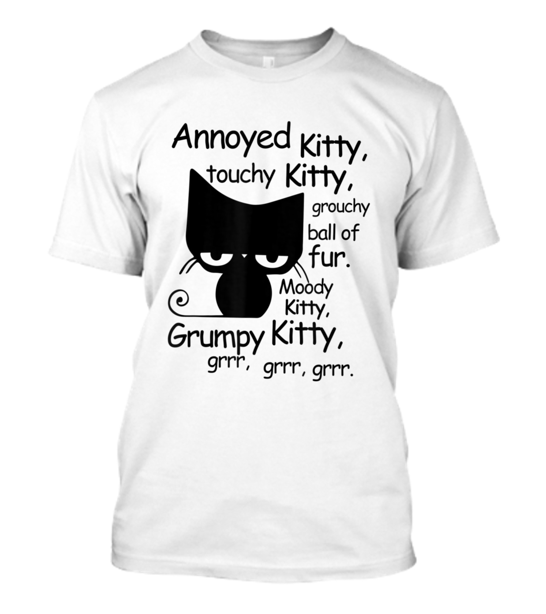 Annoyed Kitty Touchy Kitty Grouchy Ball Of Fur Moody Kitty Grumpy Kitty Grrr Grrr Grrr T-Shirt