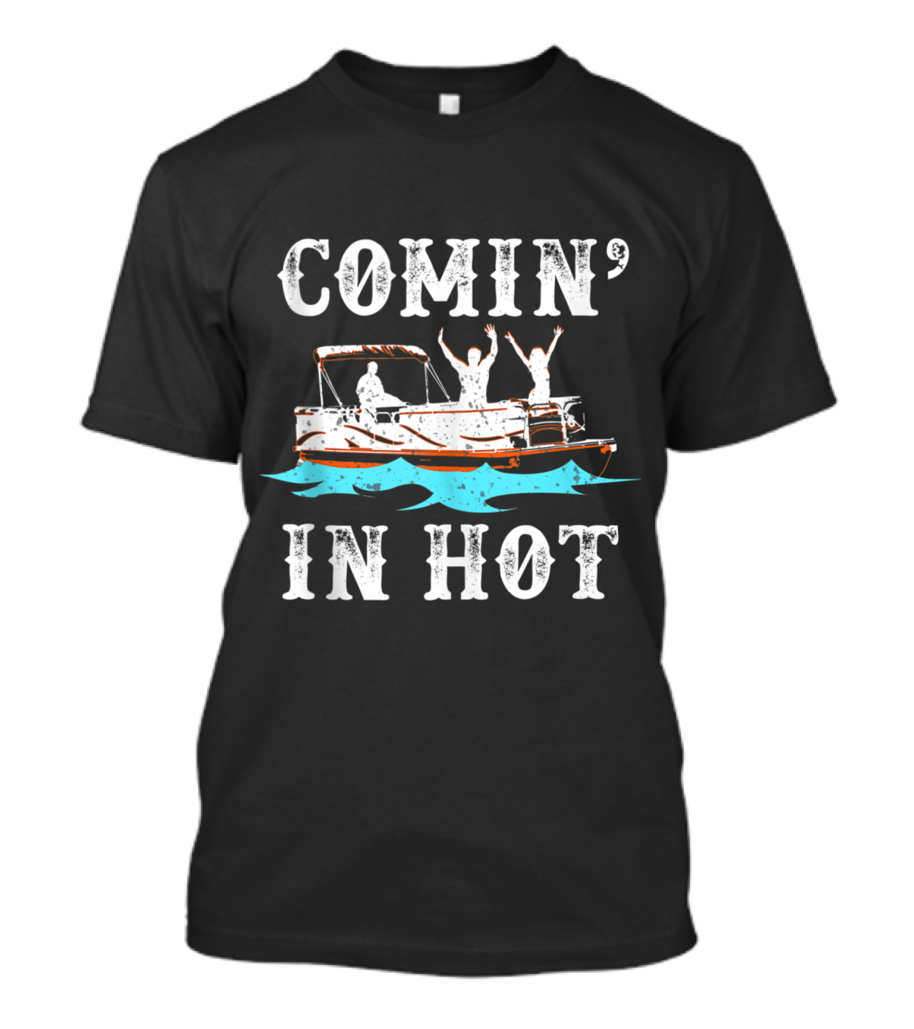 Comin In Hot Funny Pontoon Boat Comin In Hot River Lake Boating T-Shirt