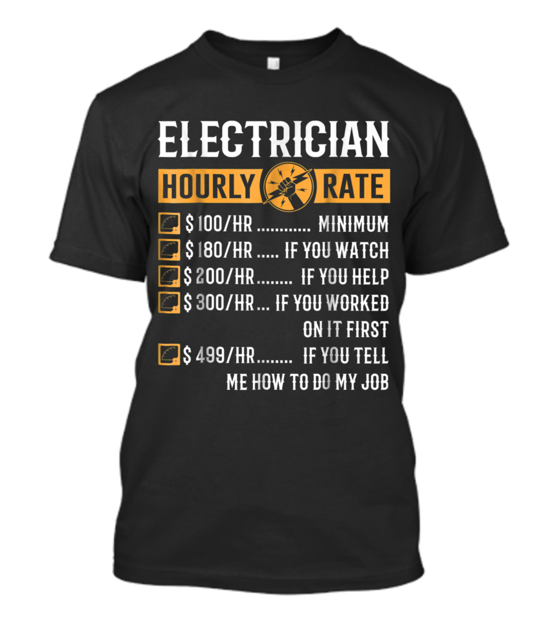 Electrician Hourly Rate $100 Minimum $180 If You Watch $200 If You Help $300 If You Worked On It First $499 If You Tell Me How To Do My Job T-Shirt