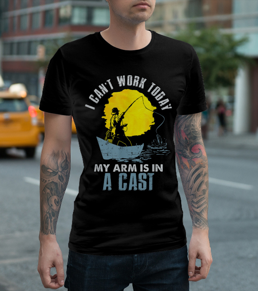 I Can't Work Today My Arm Is In A Cast Fishing Boat T-Shirt