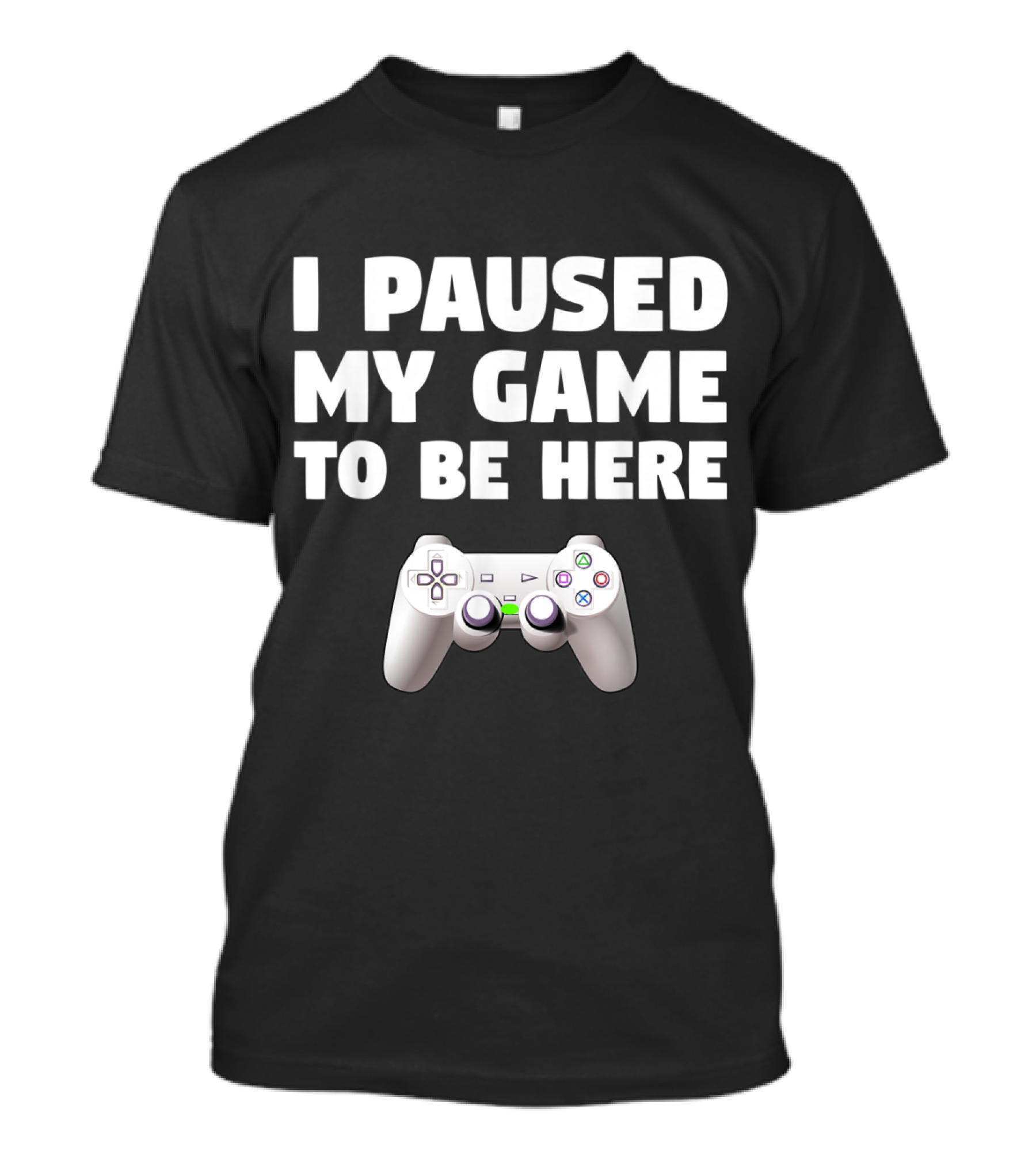 Funny Video Gamer Gaming I Paused My Game To Be Here Controller T-Shirt
